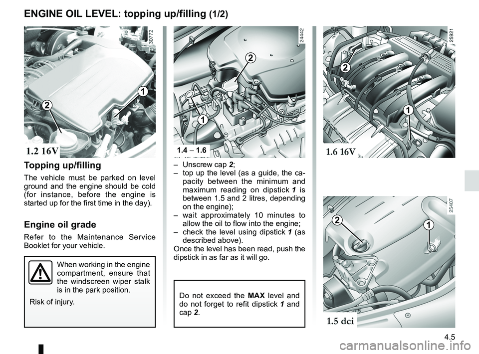 RENAULT SANDERO 2012  Owners Manual engine oil grade .................................... (up to the end of the DU)
levels: engine oil  ......................................................... (current page)
4.5
ENG_UD19757_10
Niveau h