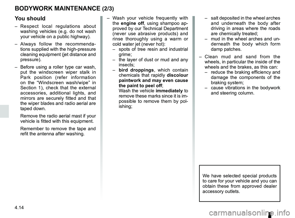 RENAULT SANDERO 2012  Owners Manual 4.14
ENG_UD20155_5
Entretien de la carrosserie (B90 - U90 - L90 Ph2 - F90 Ph2 - R90 Ph2 - \
Dacia)
ENG_NU_817-9_B90_Dacia_4
Jaune NoirNoir texte
BODyWORK MAINTENANCE (2/3)
y ou should
–   
Respect  