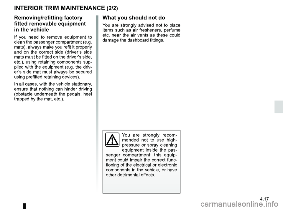RENAULT SANDERO 2012  Owners Manual JauneNoirNoir texte
4.17
ENG_UD22288_6
Entretien des garnitures intérieures (B90 - U90 - L90 Ph2 - F90 Ph2 \
- R90 Ph2 - H79 - Dacia)
ENG_NU_817-9_B90_Dacia_4
Removing/refitting factory 
fitted remov