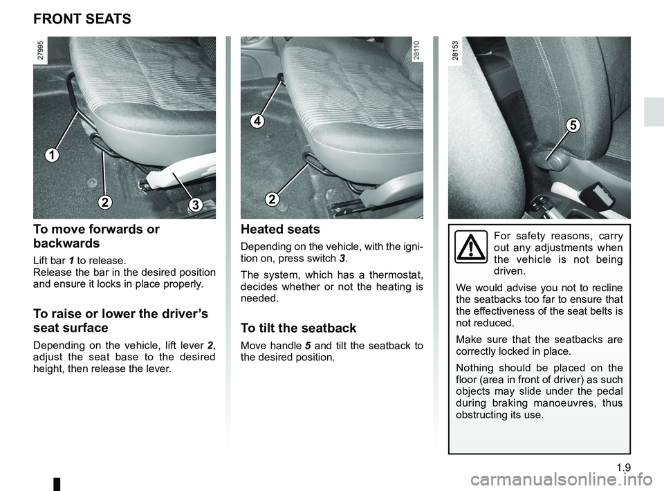 RENAULT SANDERO 2012  Owners Manual front seat adjustment ............................(up to the end of the DU)
front seats adjustment  ...................................... (up to the end of the DU)
1.9
ENG_UD17772_6
Sièges avant (B9