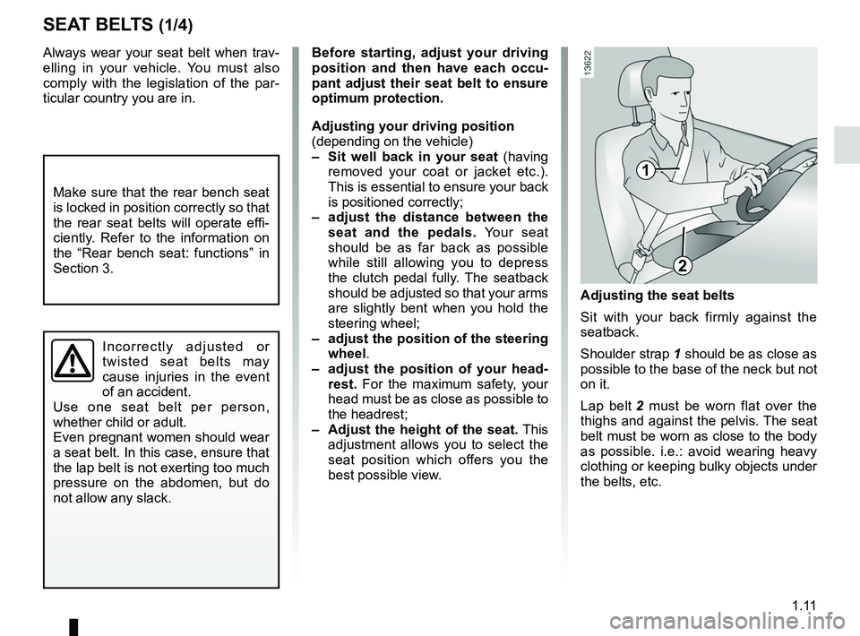 RENAULT SANDERO 2012  Owners Manual adjusting your driving position .............. (up to the end of the DU)
1.11
ENG_UD22593_8
Ceintures de sécurité (B90 - Dacia)
ENG_NU_817-9_B90_Dacia_1
Seat belts
Always  wear  your  seat  belt  wh
