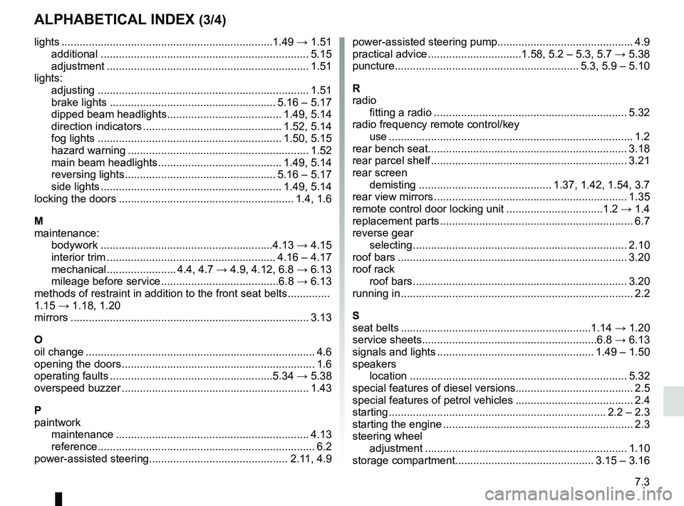 RENAULT SANDERO 2012  Owners Manual JauneNoirNoir texte
7.3
FRA_UD25177_11
Index (B90 - Dacia)
ENG_NU_817-9_B90_Dacia_7
AlphAbeticAl index (3/4)
lights  ...................................................................... 1.49 → 1