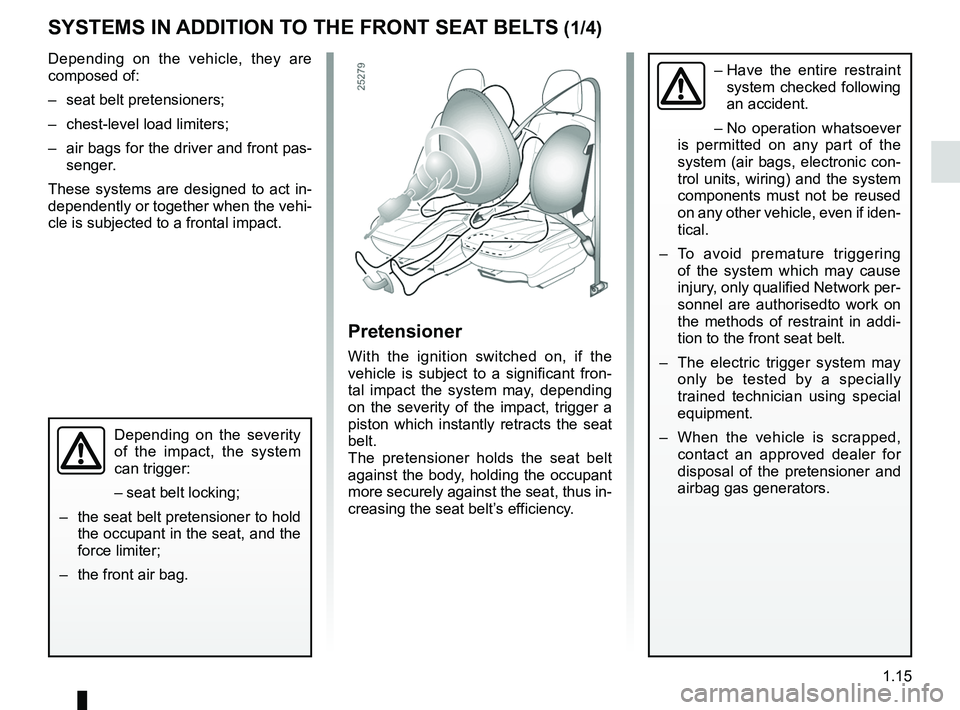 RENAULT SANDERO 2012  Owners Manual air bag................................................... (up to the end of the DU)
seat belts  .............................................. (up to the end of the DU)
methods of restraint in additi