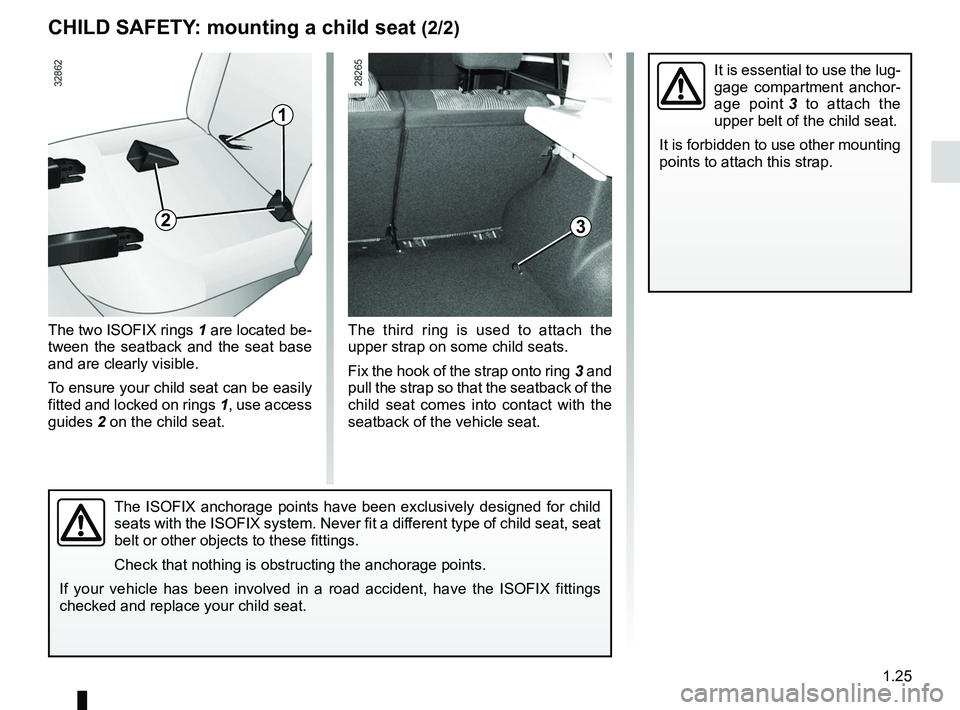 RENAULT SANDERO 2012 Owners Manual JauneNoirNoir texte
1.25
ENG_UD22573_6
Sécurité enfants : fixation du siège enfant (B90 - Dacia)
ENG_NU_817-9_B90_Dacia_1
The third ring is used to attach the
upper strap on some child seat RENAULT SANDERO 2012 Owners Manual JauneNoirNoir texte
1.25
ENG_UD22573_6
Sécurité enfants : fixation du siège enfant (B90 - Dacia)
ENG_NU_817-9_B90_Dacia_1
The third ring is used to attach the
upper strap on some child seat