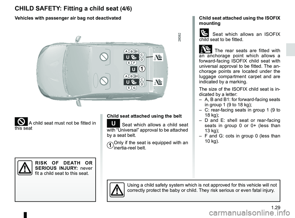 RENAULT SANDERO 2012  Owners Manual JauneNoirNoir texte
1.29
ENG_UD25178_7
Sécurité enfants : installation du siège enfant (B90 - Dacia)\
ENG_NU_817-9_B90_Dacia_1
CHILD SAFETY : Fitting a child seat  (4/6)
² A child seat must not b
