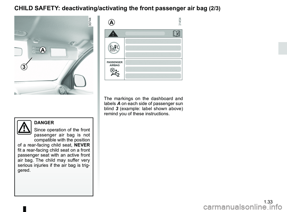 RENAULT SANDERO 2012  Owners Manual 1.33
ENG_UD19963_7
Sécurité enfants : désactivation/activation airbag passager ava\
nt (B90 - L90 Ph2 - F90 Ph2 - R90 Ph2 - Dacia)
ENG_NU_817-9_B90_Dacia_1
CHILD SAFETY : deactivating/activating th