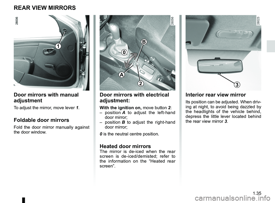 RENAULT SANDERO 2012  Owners Manual rear view mirrors ................................... (up to the end of the DU)
1.35
ENG_UD20448_5
Rétroviseurs (B90 - Dacia)
ENG_NU_817-9_B90_Dacia_1
Rear view mirrors
REAR VIEW MIRRORS
Interior rea