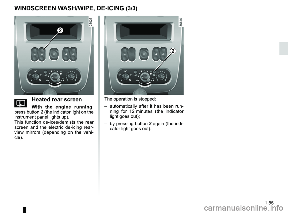 RENAULT SANDERO 2012  Owners Manual de-icingrear screen  ....................................................... (current page)
JauneNoirNoir texte
1.55
ENG_UD25180_9
Essuie-vitre/Lave-vitre/Dégivrage (B90 - Dacia)
ENG_NU_817-9_B90_Dac