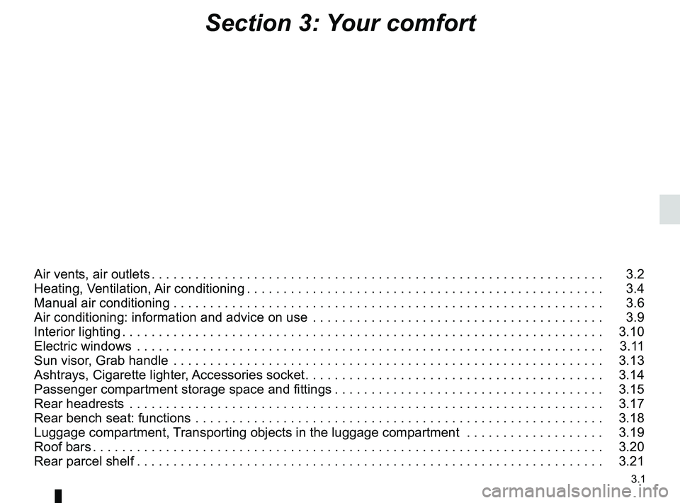 RENAULT SANDERO 2012  Owners Manual 3.1
ENG_UD25173_11
Sommaire 3 (B90 - Dacia)
ENG_NU_817-9_B90_Dacia_3
Section 3: Your comfort
Air vents, air outlets . . . . . . . . . . . . . . . . . . . . . . . . . . . . . . . . . . . . . . . . . . 