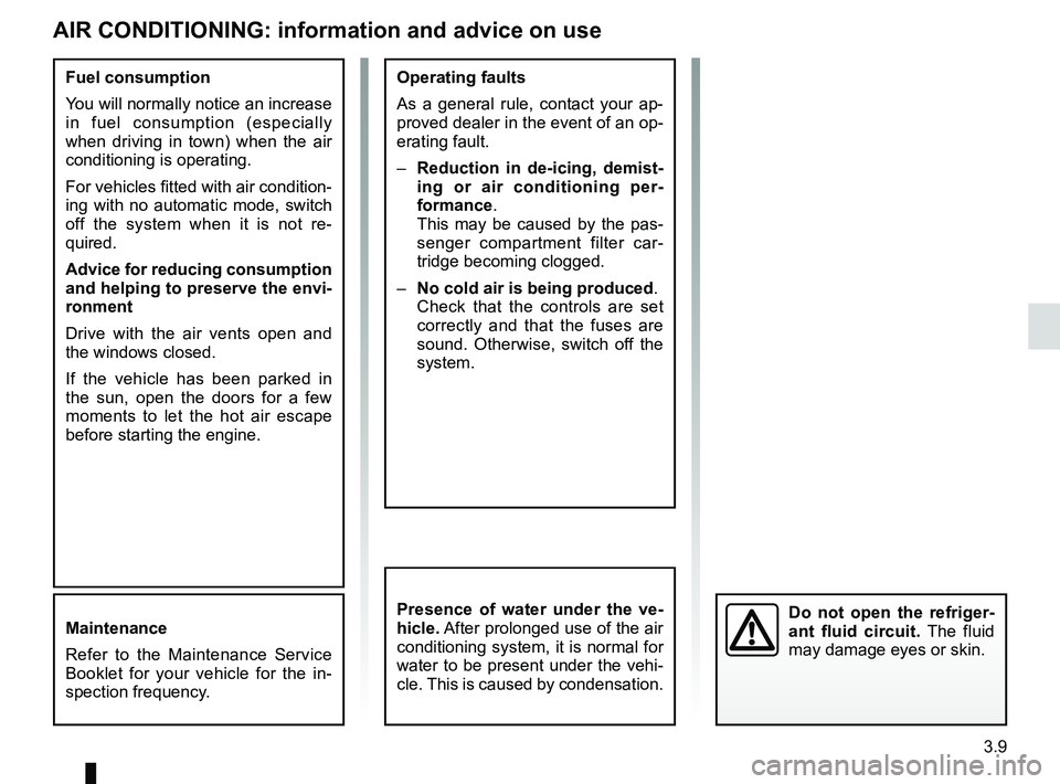 RENAULT SANDERO 2012  Owners Manual air conditioning ..................................... (up to the end of the DU)
heating system  ..................................... (up to the end of the DU)
heating and air conditioning system  ..