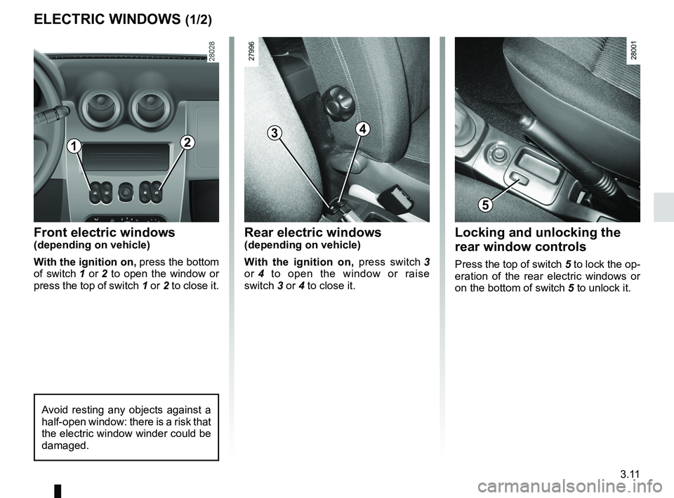 RENAULT SANDERO 2012  Owners Manual electric windows ................................... (up to the end of the DU)
3.11
ENG_UD17904_3
Lève-vitres (B90 - Dacia)
ENG_NU_817-9_B90_Dacia_3
Electric windows
ELECTRIC WINDOWS (1/2)
Front elec