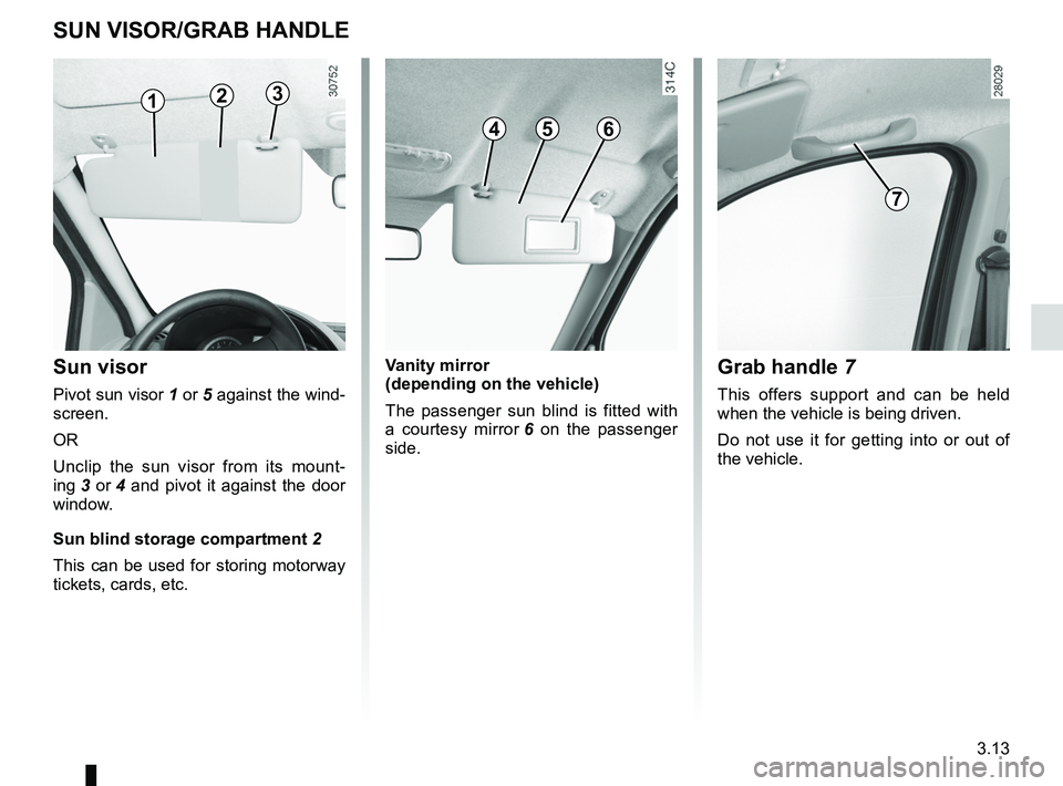 RENAULT SANDERO 2012  Owners Manual mirrors .................................................. (up to the end of the DU)
sun visor  ............................................... (up to the end of the DU)
grab handle ..................