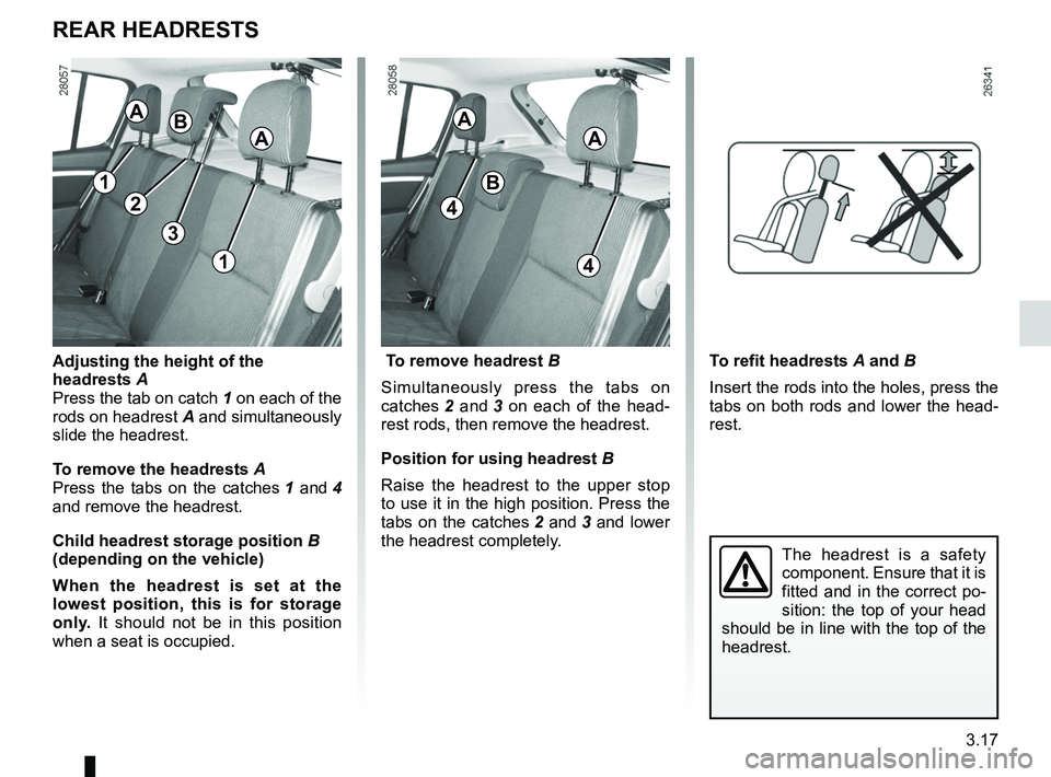 RENAULT SANDERO 2012  Owners Manual headrest................................................ (up to the end of the DU)
adjusting your driving position  .............. (up to the end of the DU)
3.17
ENG_UD20454_5
Appuis-tête arrière (B