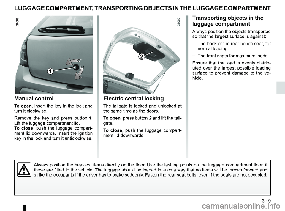 RENAULT SANDERO 2012  Owners Manual tailgate ................................................................... (current page)
transporting objects in the luggage compartment  ............................ (current page)
3.19
ENG_UD2045