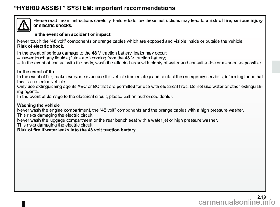 RENAULT SCENIC 2018  Owners Manual 2.19
“HYBRID ASSIST” SYSTEM: important recommendations 
Please read these instructions carefully. Failure to follow these instructions may lead to a risk of fire, serious injury 
or electric shock