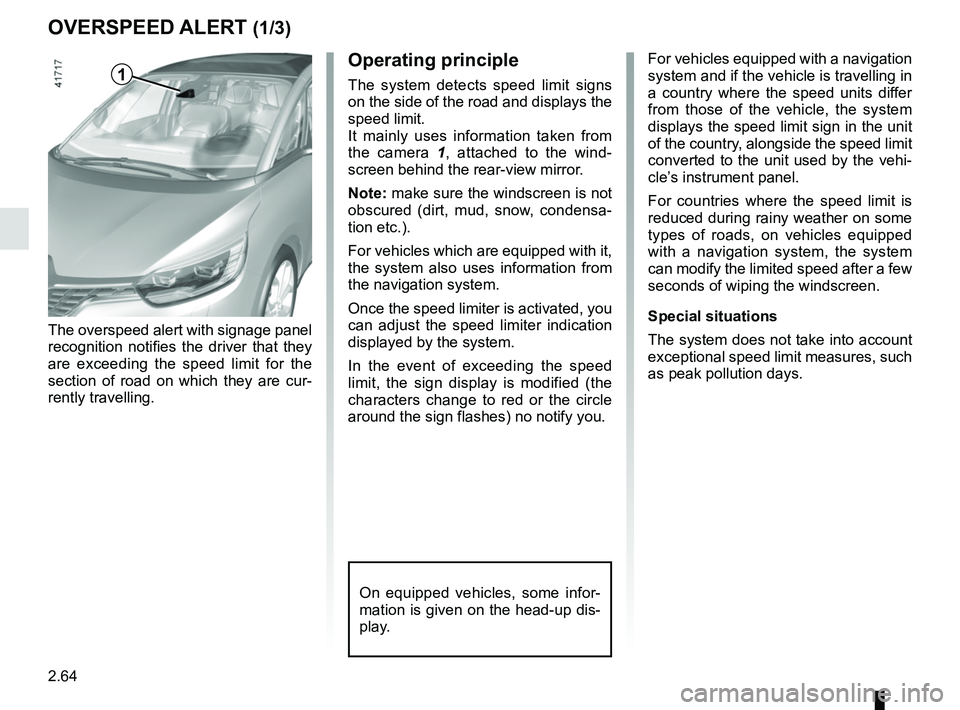 RENAULT SCENIC 2018  Owners Manual 2.64
OVERSPEED ALERT (1/3)
The overspeed alert with signage panel 
recognition notifies the driver that they 
are exceeding the speed limit for the 
section of road on which they are cur-
rently trave