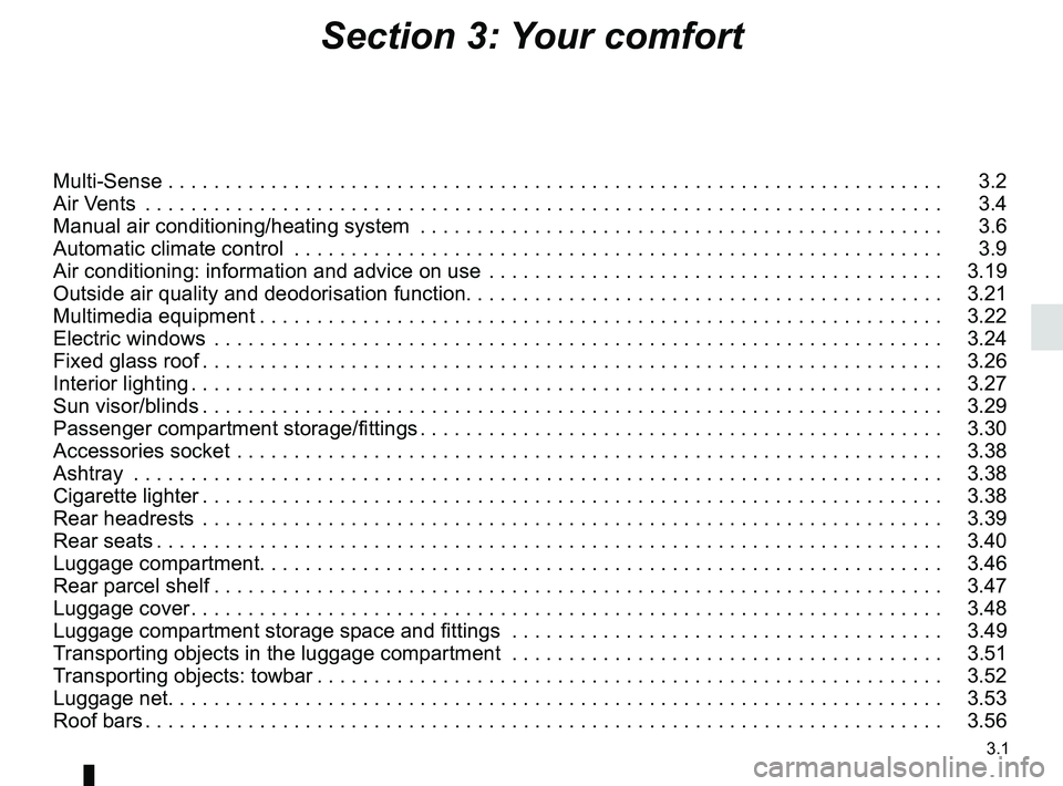 RENAULT SCENIC 2018  Owners Manual 3.1
Section 3: Your comfort
Multi-Sense . . . . . . . . . . . . . . . . . . . . . . . . . . . . . . . . . . . .\
 . . . . . . . . . . . . . . . . . . . . . . . . . . . . . . . .   3.2
Air Vents  . . .