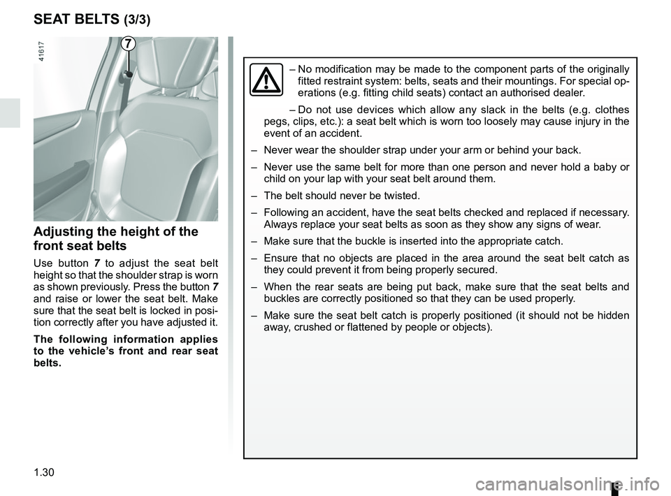 RENAULT SCENIC 2018 Owners Manual 1.30
SEAT BELTS (3/3)
Adjusting the height of the
front seat belts
Use button 7 to adjust the seat belt
height so that the shoulder strap is worn
as shown previously. Press the button 7
and rais RENAULT SCENIC 2018 Owners Manual 1.30
SEAT BELTS (3/3)
Adjusting the height of the
front seat belts
Use button 7 to adjust the seat belt
height so that the shoulder strap is worn
as shown previously. Press the button 7
and rais