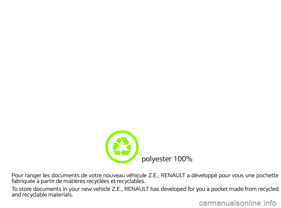 RENAULT TWIZY 2018  Owners Manual                                      
Pour ranger les documents de votre nouveau véhicule Z.E., RENAULT a développé pour vous une pochette 
fabriquée à partir de matières recyclées et recyclabl