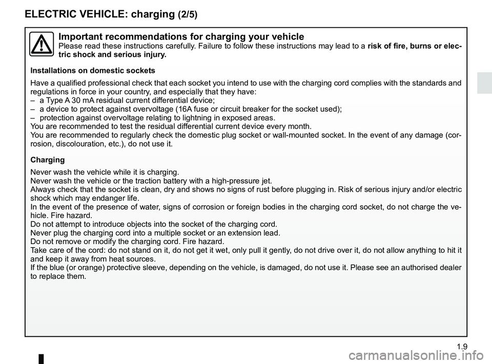 RENAULT TWIZY 2018 Owners Manual 1.9
ELECTRIC VEHICLE: charging (2/5)
Important recommendations for charging your vehiclePlease read these instructions carefully. Failure to follow these instructions may lead to a risk of fire, burns RENAULT TWIZY 2018 Owners Manual 1.9
ELECTRIC VEHICLE: charging (2/5)
Important recommendations for charging your vehiclePlease read these instructions carefully. Failure to follow these instructions may lead to a risk of fire, burns
