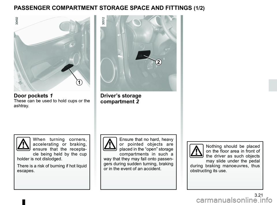 RENAULT WIND ROADSTER 2012 Owners Manual storage compartments .......................... (up to the end of the DU)
storage compartment ............................(up to the end of the DU)
fittings .......................................... RENAULT WIND ROADSTER 2012 Owners Manual storage compartments .......................... (up to the end of the DU)
storage compartment ............................(up to the end of the DU)
fittings ..........................................