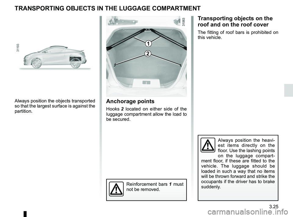 RENAULT WIND ROADSTER 2012 Owners Manual transporting objectsin the luggage compartment ........... (up to the end of the DU)
towing rings .......................................... (up to the end of the DU)
towing towing equipment ...... RENAULT WIND ROADSTER 2012 Owners Manual transporting objectsin the luggage compartment ........... (up to the end of the DU)
towing rings .......................................... (up to the end of the DU)
towing towing equipment ......