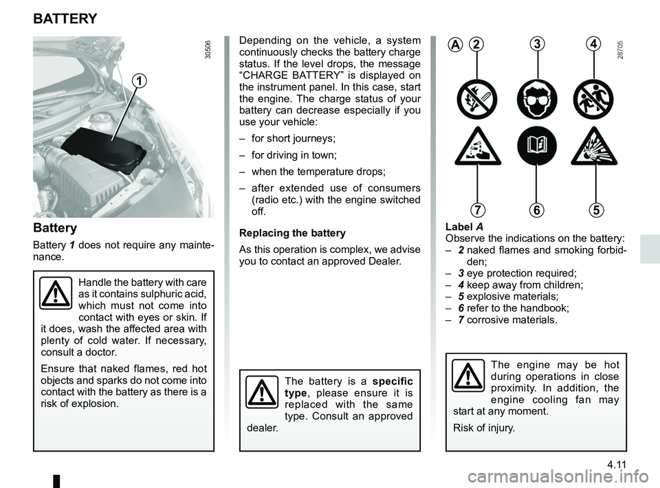 RENAULT WIND ROADSTER 2012 Owners Manual battery................................................... (up to the end of the DU)
4.11
ENG_UD11219_1
Batterie (E33 - X33 - Renault)
ENG_NU_865-6_E33_Renault_4
Battery
Battery 1 does not require RENAULT WIND ROADSTER 2012 Owners Manual battery................................................... (up to the end of the DU)
4.11
ENG_UD11219_1
Batterie (E33 - X33 - Renault)
ENG_NU_865-6_E33_Renault_4
Battery
Battery 1 does not require
