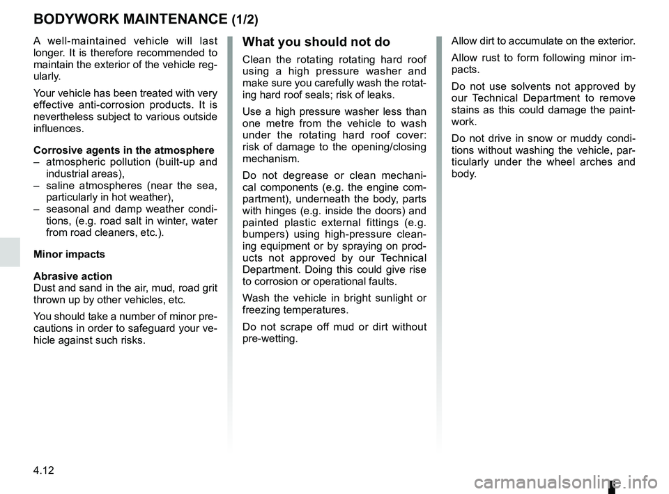 RENAULT WIND ROADSTER 2012 Owners Manual maintenance:bodywork ........................................ (up to the end of the DU)
washing ................................................ (up to the end of the DU)
paintwork maintenance .... RENAULT WIND ROADSTER 2012 Owners Manual maintenance:bodywork ........................................ (up to the end of the DU)
washing ................................................ (up to the end of the DU)
paintwork maintenance ....
