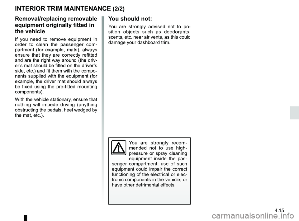RENAULT WIND ROADSTER 2012 Owners Manual JauneNoirNoir texte
4.15
ENG_UD22866_8
Entretien des garnitures intérieures (X35 - X45 - X65 - J77 - X81 - \
J81 - X85 - X91 - B91 - K91 - D91 - X83 - X61 - X77 ph2 - X95 - B95 - D9\
5 - E95 - K95 - RENAULT WIND ROADSTER 2012 Owners Manual JauneNoirNoir texte
4.15
ENG_UD22866_8
Entretien des garnitures intérieures (X35 - X45 - X65 - J77 - X81 - \
J81 - X85 - X91 - B91 - K91 - D91 - X83 - X61 - X77 ph2 - X95 - B95 - D9\
5 - E95 - K95 -