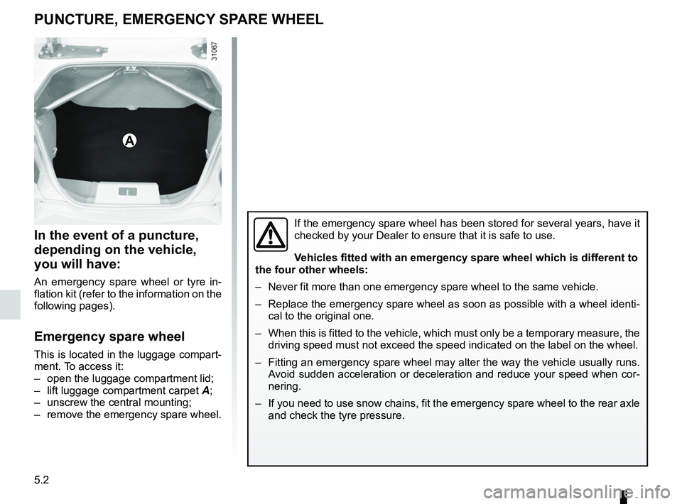 RENAULT WIND ROADSTER 2012 Owners Manual emergency spare wheel ....................... (up to the end of the DU)
puncture ................................................ (up to the end of the DU)
5.2
ENG_UD24632_3
Roue de secours (E33 - X33 RENAULT WIND ROADSTER 2012 Owners Manual emergency spare wheel ....................... (up to the end of the DU)
puncture ................................................ (up to the end of the DU)
5.2
ENG_UD24632_3
Roue de secours (E33 - X33