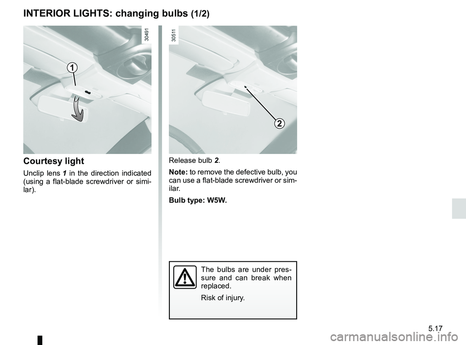 RENAULT WIND ROADSTER 2012  Owners Manual courtesy light ........................................ (up to the end of the DU)
lighting: interior  ............................................. (up to the end of the DU)
5.17
ENG_UD20504_2
Eclaira