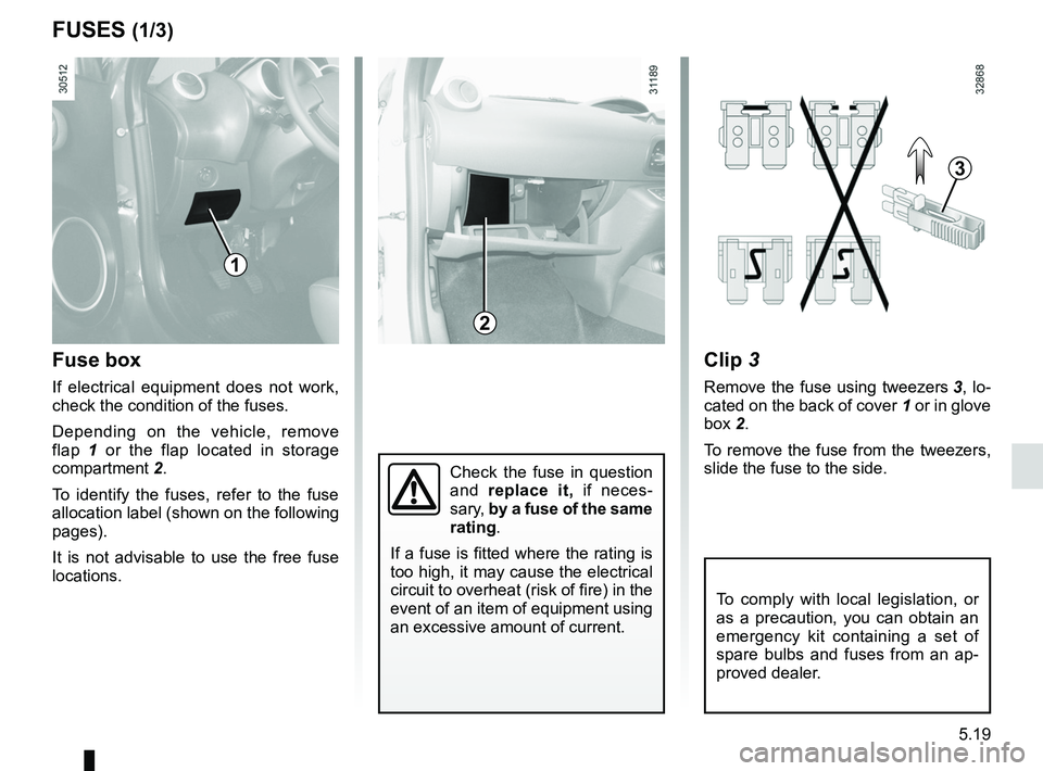 RENAULT WIND ROADSTER 2012  Owners Manual fuses ..................................................... (up to the end of the DU)
5.19
ENG_UD24358_4
Fusibles (E33 - X33 - Renault)
ENG_NU_865-6_E33_Renault_5
clip  3
Remove  the  fuse  using  twe