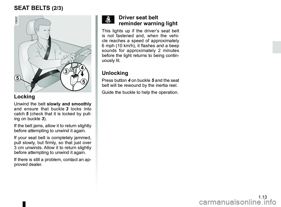 RENAULT WIND ROADSTER 2012  Owners Manual JauneNoirNoir texte
1.13
ENG_UD25517_3
Ceintures de sécurité (E33 - X33 - Renault)
ENG_NU_865-6_E33_Renault_1
SEAT BELTS (2/3)
5
34
5
Locking
Unwind  the  belt  slowly  and  smoothly 
and  ensure  t