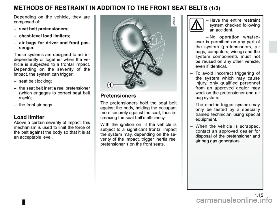RENAULT WIND ROADSTER 2012  Owners Manual seat belts .............................................. (up to the end of the DU)
additional methods of restraint  ............. (up to the end of the DU)
seat belt pretensioners  ..................