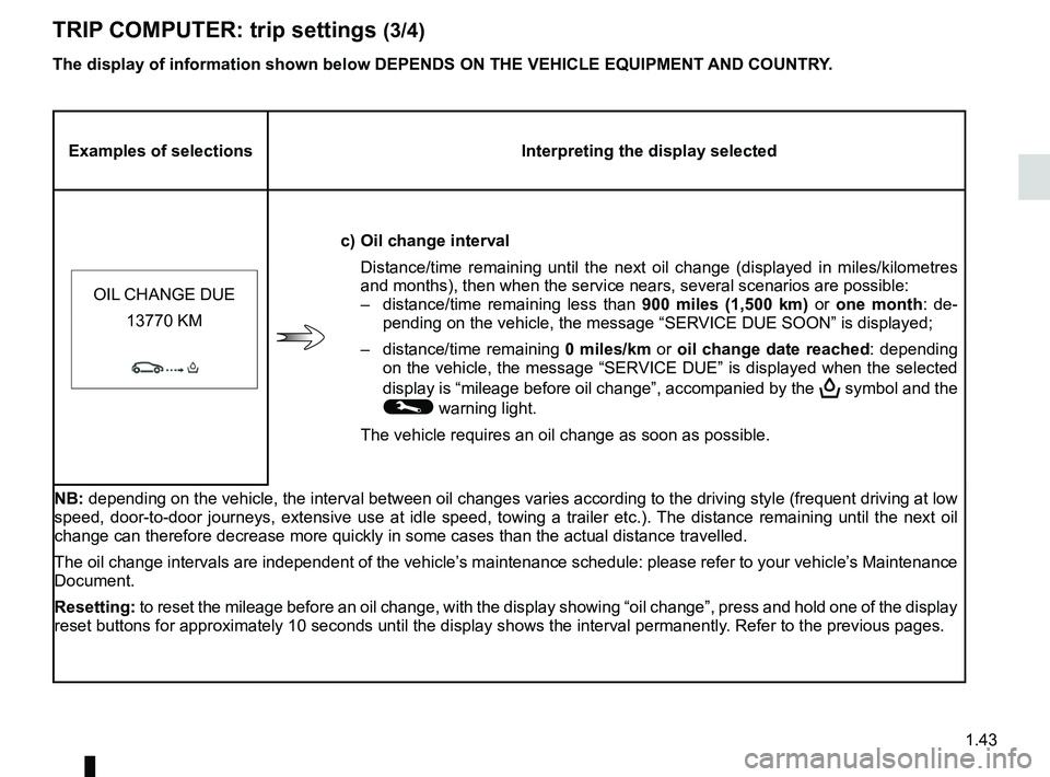 RENAULT WIND ROADSTER 2012 Owners Manual JauneNoirNoir texte
1.43
ENG_UD25519_2
Ordinateur de bord : paramètres de voyage (E33 - X33 - Renault)
ENG_NU_865-6_E33_Renault_1
TRIp COMpUTER: trip settings (3/4)
The display of information shown RENAULT WIND ROADSTER 2012 Owners Manual JauneNoirNoir texte
1.43
ENG_UD25519_2
Ordinateur de bord : paramètres de voyage (E33 - X33 - Renault)
ENG_NU_865-6_E33_Renault_1
TRIp COMpUTER: trip settings (3/4)
The display of information shown