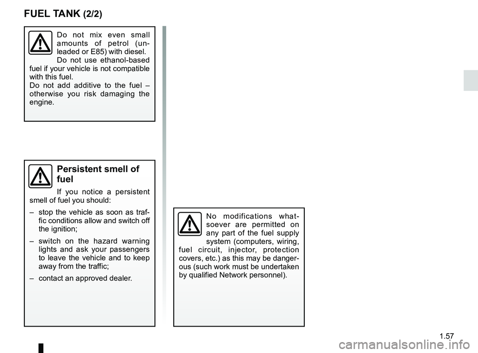 RENAULT WIND ROADSTER 2012  Owners Manual JauneNoirNoir texte
1.57
ENG_UD24355_2
Réservoir à carburant (E33 - X33 - Renault)
ENG_NU_865-6_E33_Renault_1
No  modifications  what -
soever  are  permitted  on 
any  part  of  the  fuel  supply 
