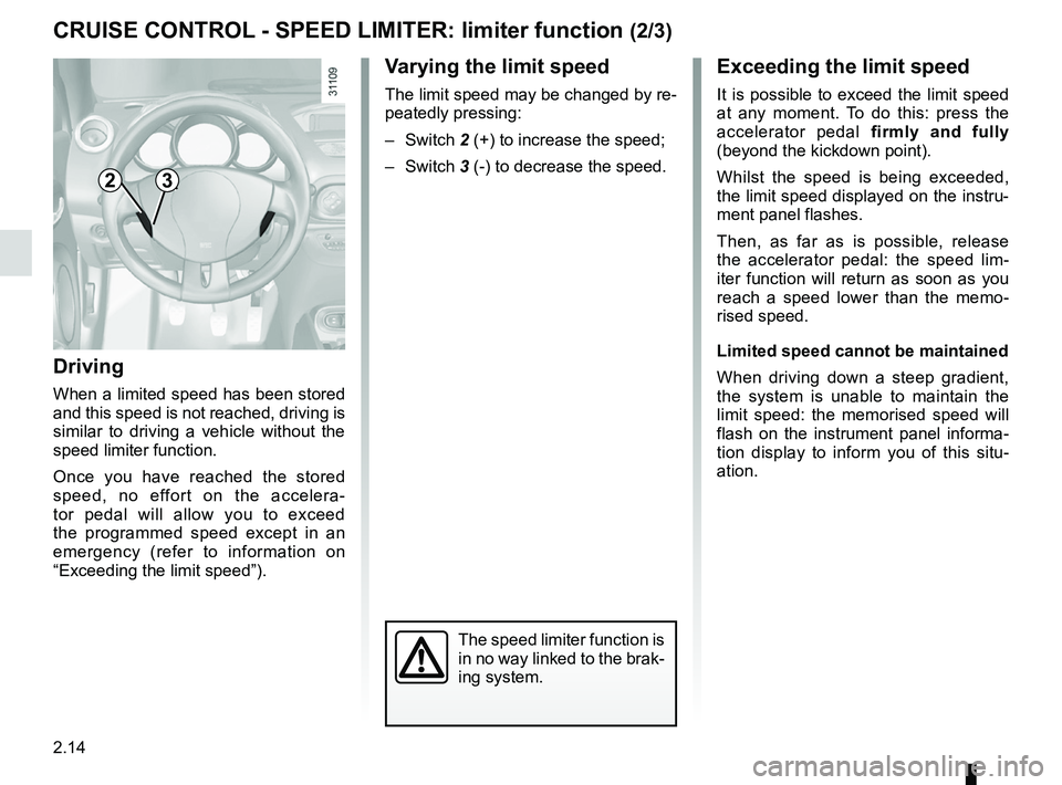 RENAULT WIND ROADSTER 2012 Owners Manual 2.14
ENG_UD11193_1
Régulateur-limiteur de vitesse : fonction limiteur (E33 - X33 - Rena\
ult)
ENG_NU_865-6_E33_Renault_2
Jaune NoirNoir texte
Exceeding the limit speed
It is possible to exceed t RENAULT WIND ROADSTER 2012 Owners Manual 2.14
ENG_UD11193_1
Régulateur-limiteur de vitesse : fonction limiteur (E33 - X33 - Rena\
ult)
ENG_NU_865-6_E33_Renault_2
Jaune NoirNoir texte
Exceeding the limit speed
It is possible to exceed t