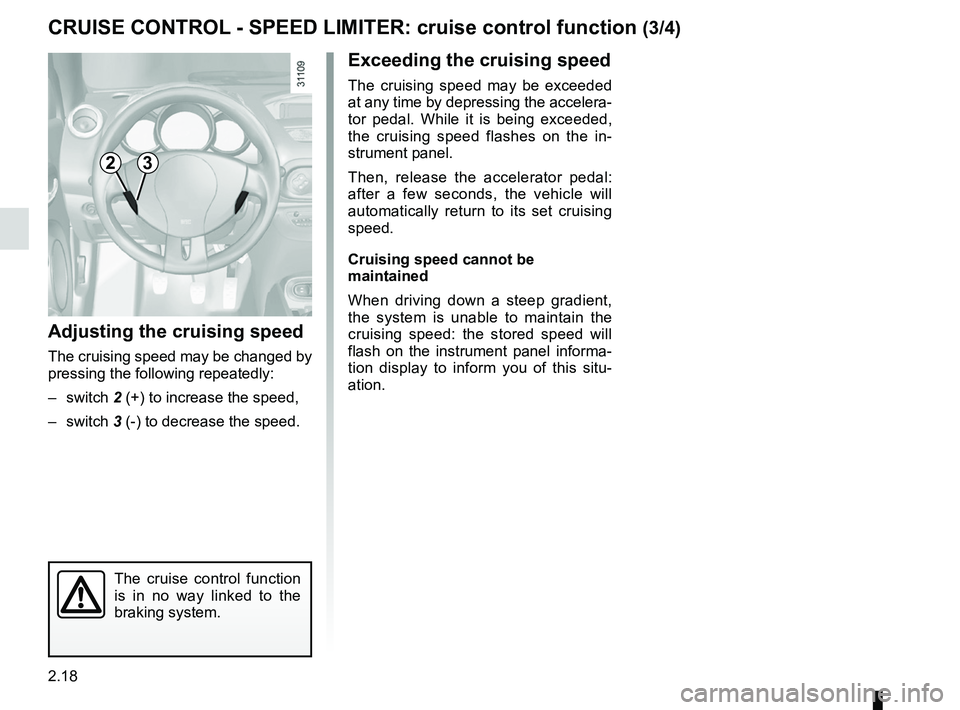 RENAULT WIND ROADSTER 2012 Owners Manual 2.18
ENG_UD11194_1
Régulateur-limiteur de vitesse : fonction régulateur (E33 - X33 -\
Renault)
ENG_NU_865-6_E33_Renault_2
Jaune NoirNoir texte
cRUISE coNtRoL - SPEED LIMItER: cruise control funct RENAULT WIND ROADSTER 2012 Owners Manual 2.18
ENG_UD11194_1
Régulateur-limiteur de vitesse : fonction régulateur (E33 - X33 -\
Renault)
ENG_NU_865-6_E33_Renault_2
Jaune NoirNoir texte
cRUISE coNtRoL - SPEED LIMItER: cruise control funct