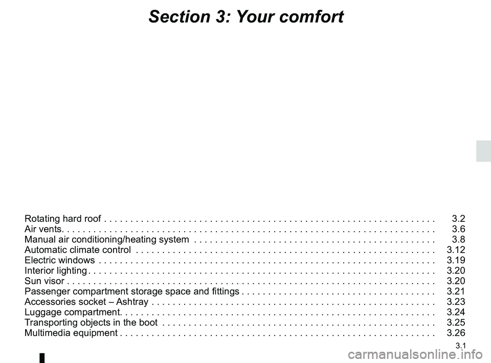 RENAULT WIND ROADSTER 2012 Owners Manual 3.1
ENG_UD29996_7
Sommaire 3 (E33 - X33 - Renault)
ENG_NU_865-6_E33_Renault_3
Section 3: Your comfort
Rotating hard roof . . . . . . . . . . . . . . . . . . . . . . . . . . . . . . . . . . . . . . . RENAULT WIND ROADSTER 2012 Owners Manual 3.1
ENG_UD29996_7
Sommaire 3 (E33 - X33 - Renault)
ENG_NU_865-6_E33_Renault_3
Section 3: Your comfort
Rotating hard roof . . . . . . . . . . . . . . . . . . . . . . . . . . . . . . . . . . . . . . .