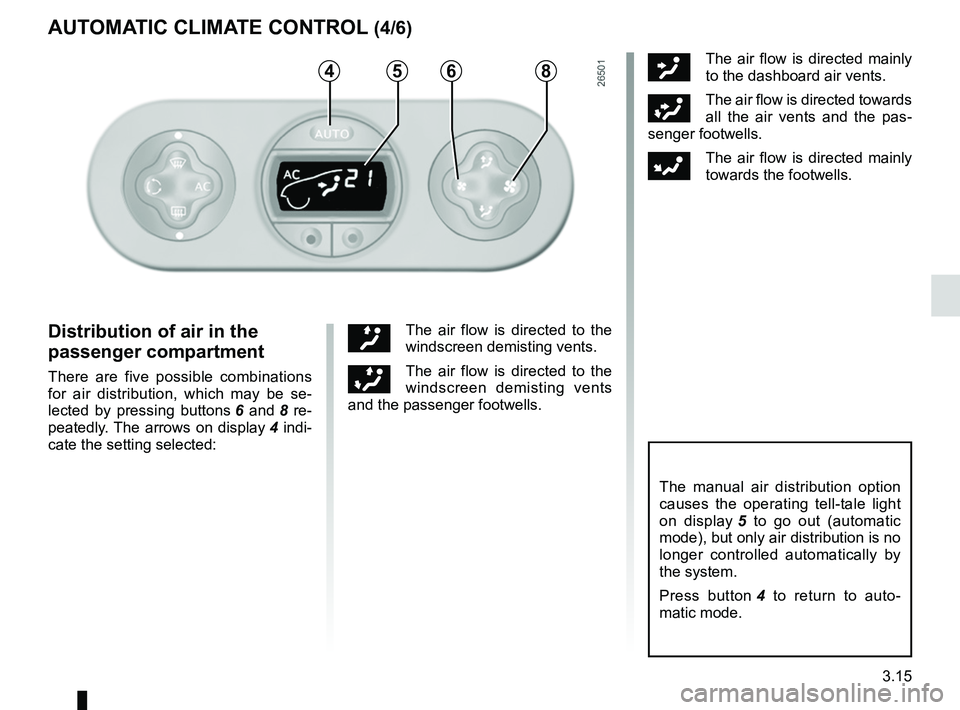 RENAULT WIND ROADSTER 2012 Owners Manual rear screen de-icing/demisting .............................. (current page)
windscreen de-icing/demisting .............................. (current page)
JauneNoirNoir texte
3.15
ENG_UD11200_1
Air con RENAULT WIND ROADSTER 2012 Owners Manual rear screen de-icing/demisting .............................. (current page)
windscreen de-icing/demisting .............................. (current page)
JauneNoirNoir texte
3.15
ENG_UD11200_1
Air con