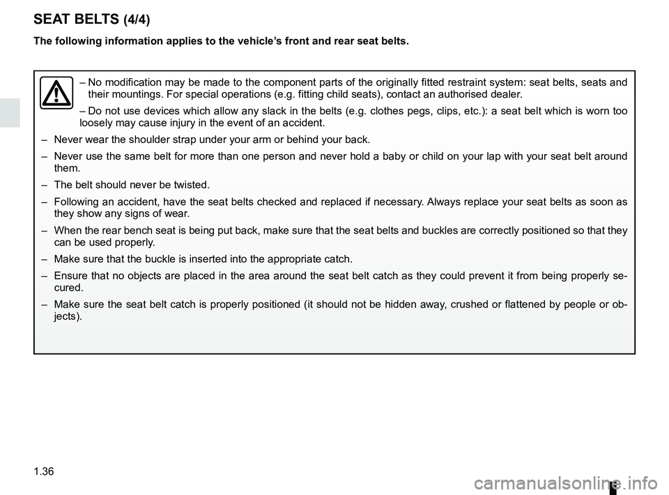 RENAULT ZOE 2018 Owners Manual 1.36
– No modification may be made to the component parts of the originally fit\
ted restraint system: seat belts, seats and
their mountings. For special operations (e.g. fitting child seats), co\ RENAULT ZOE 2018 Owners Manual 1.36
– No modification may be made to the component parts of the originally fit\
ted restraint system: seat belts, seats and
their mountings. For special operations (e.g. fitting child seats), co\