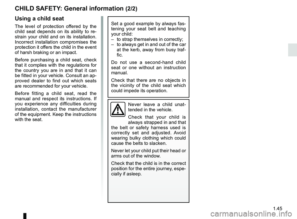 RENAULT ZOE 2018 Owners Manual 1.45
CHILD SAFETY: General information (2/2)
Using a child seat
The level of protection offered by the
child seat depends on its ability to re-
strain your child and on its installation.
Incorrect i RENAULT ZOE 2018 Owners Manual 1.45
CHILD SAFETY: General information (2/2)
Using a child seat
The level of protection offered by the
child seat depends on its ability to re-
strain your child and on its installation.
Incorrect i