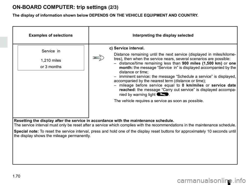 RENAULT ZOE 2018 Owners Manual 1.70
ON-BOARD COMPUTER: trip settings (2/3)
Examples of selectionsInterpreting the display selected
Service in
c) Service interval. Distance remaining until the next service (displayed in miles/kilo RENAULT ZOE 2018 Owners Manual 1.70
ON-BOARD COMPUTER: trip settings (2/3)
Examples of selectionsInterpreting the display selected
Service in
c) Service interval. Distance remaining until the next service (displayed in miles/kilo