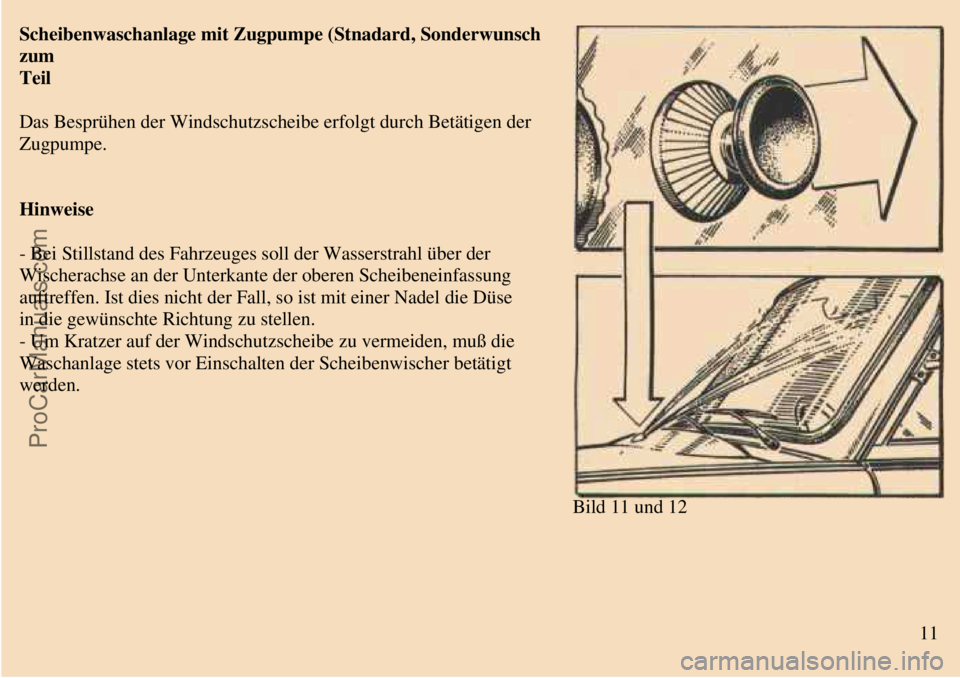 TRABANT 601 1987  Owners Manual  
 
Scheibenwaschanlage mit Zugpumpe (Stnadard, Sonderwunsch
zum
Teil
Das Besprühen der Windschutzscheibe erfolgt durch Betätigen der
Zugpumpe.
Hinweise
- Bei Stillstand des Fahrzeuges soll der Wass