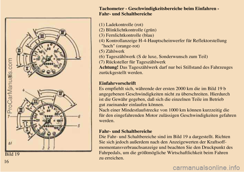 TRABANT 601 1987 Owners Manual
Bild 19
Tachometer - Geschwindigkeitsbereiche beim Einfahren -
Fahr- und Schaltbereiche
(1) Ladekontrolle (rot)
(2) Blinklichtkontrolle (grün)
(3) Fernlichtkontrolle (blau)
(4) Kontrollanzeige H TRABANT 601 1987 Owners Manual
Bild 19
Tachometer - Geschwindigkeitsbereiche beim Einfahren -
Fahr- und Schaltbereiche
(1) Ladekontrolle (rot)
(2) Blinklichtkontrolle (grün)
(3) Fernlichtkontrolle (blau)
(4) Kontrollanzeige H