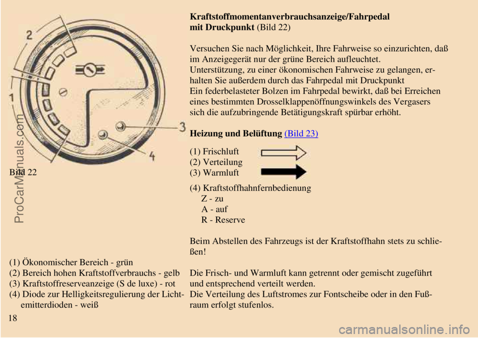 TRABANT 601 1987 Owners Manual
Bild 22Kraftstoffmomentanverbrauchsanzeige/Fahrpedal
mit Druckpunkt (Bild 22)
Versuchen Sie nach Möglichkeit, Ihre Fahrweise so einzurichten, daß
im Anzeigegerät nur der grüne Bereich aufleuch TRABANT 601 1987 Owners Manual
Bild 22Kraftstoffmomentanverbrauchsanzeige/Fahrpedal
mit Druckpunkt (Bild 22)
Versuchen Sie nach Möglichkeit, Ihre Fahrweise so einzurichten, daß
im Anzeigegerät nur der grüne Bereich aufleuch