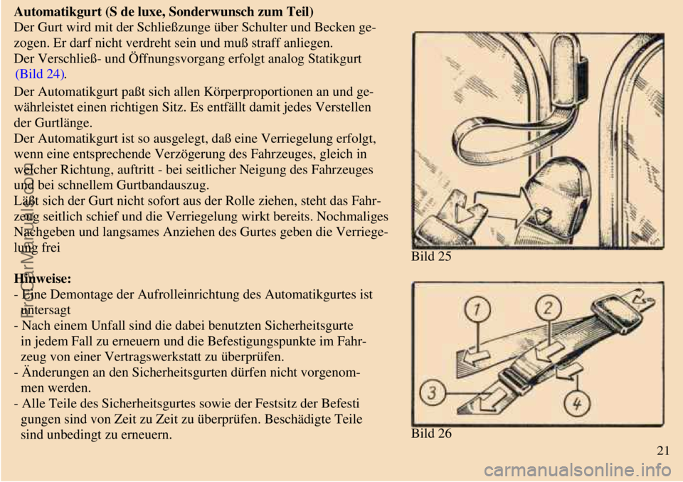 TRABANT 601 1987 Owners Manual
Automatikgurt (S de luxe, Sonderwunsch zum Teil)
Der Gurt wird mit der Schließzunge über Schulter und Becken ge-
zogen. Er darf nicht verdreht sein und muß straff anliegen.
Der Verschließ- und TRABANT 601 1987 Owners Manual
Automatikgurt (S de luxe, Sonderwunsch zum Teil)
Der Gurt wird mit der Schließzunge über Schulter und Becken ge-
zogen. Er darf nicht verdreht sein und muß straff anliegen.
Der Verschließ- und