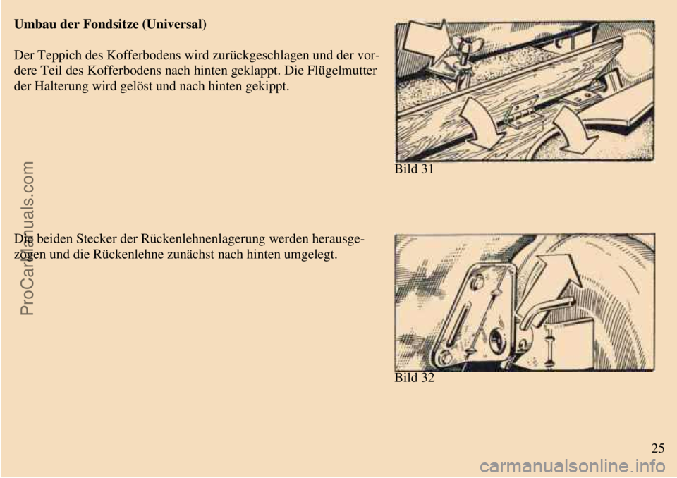 TRABANT 601 1987  Owners Manual  
 
Umbau der Fondsitze (Universal)
Der Teppich des Kofferbodens wird zurückgeschlagen und der vor-
dere Teil des Kofferbodens nach hinten geklappt. Die Flügelmutter
der Halterung wird gelöst und n