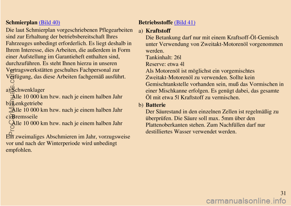TRABANT 601 1987 Owners Manual
3. Wartung und Pflege
Schmierplan (Bild 40)
Die laut Schmierplan vorgeschriebenen Pflegearbeiten
sind zur Erhaltung der betriebsbereitschaft Ihres
Fahrzeuges unbedingt erforderlich. Es liegt des TRABANT 601 1987 Owners Manual
3. Wartung und Pflege
Schmierplan (Bild 40)
Die laut Schmierplan vorgeschriebenen Pflegearbeiten
sind zur Erhaltung der betriebsbereitschaft Ihres
Fahrzeuges unbedingt erforderlich. Es liegt des