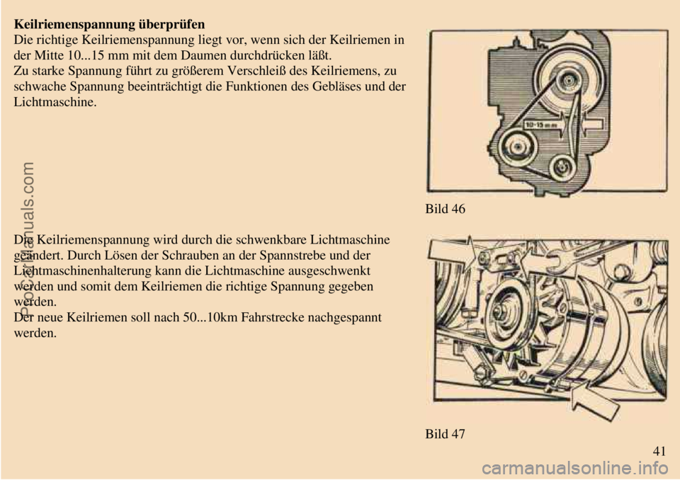 TRABANT 601 1987  Owners Manual  
 
Keilriemenspannung überprüfen
Die richtige Keilriemenspannung liegt vor, wenn sich der Keilriemen in
der Mitte 10...15 mm mit dem Daumen durchdrücken läßt.
Zu starke Spannung führt zu größ